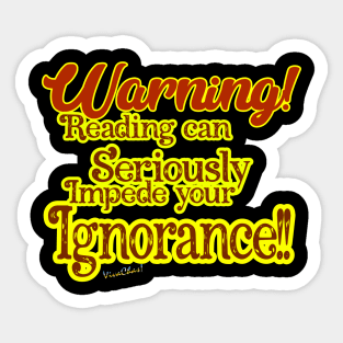 Warning! Reading can Seriously Impede Your Ignorance!! Sticker